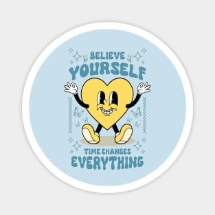 believe yourself time changes everything,Retro cute cartoon heart, print with motivational slogan for graphic tee t shirt, streetwear Magnet